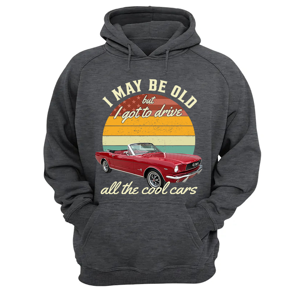 I May Be Old But I Got Drive All The Cool Cars - Custom Upload Photo Shirt