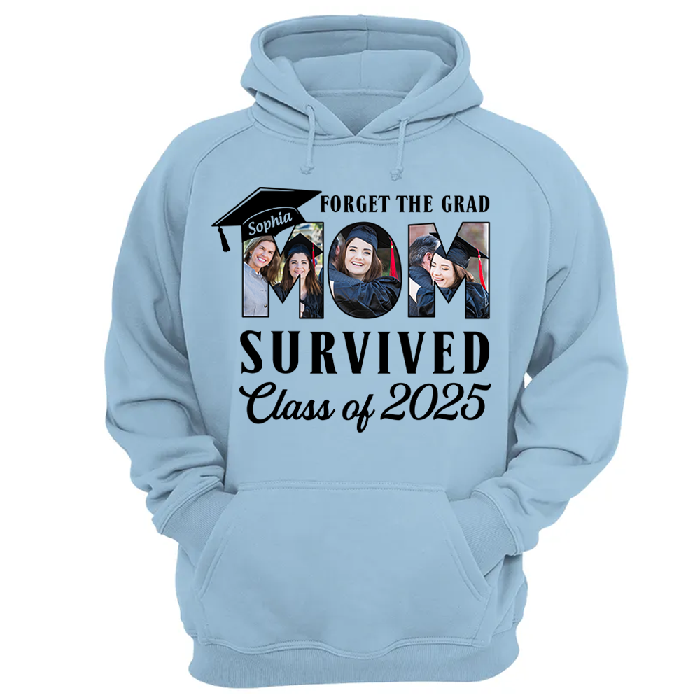 Forget The Grad Mom Survived Class of 2025 Personalized Graduation Shirt Gift For Parents Graduate K1702