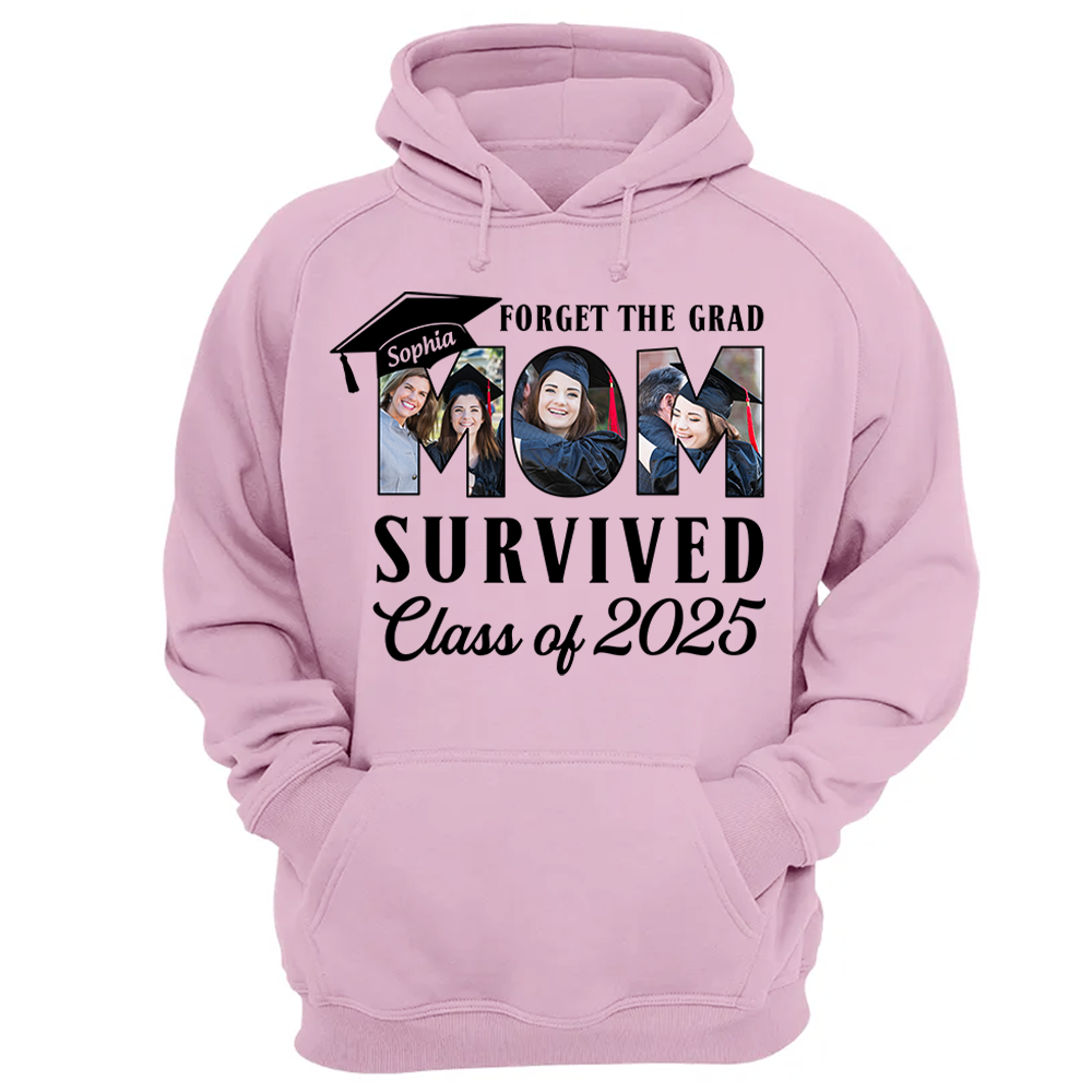 Forget The Grad Mom Survived Class of 2025 Personalized Graduation Shirt Gift For Parents Graduate K1702