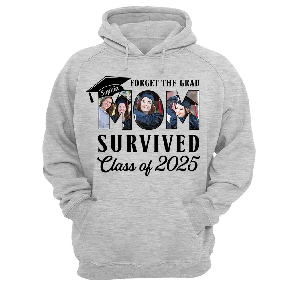 Forget The Grad Mom Survived Class of 2025 Personalized Graduation Shirt Gift For Parents Graduate K1702