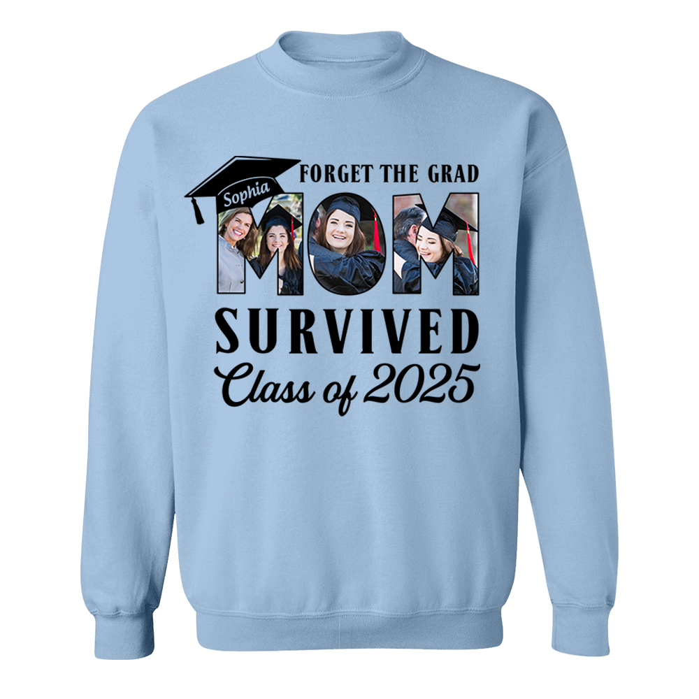 Forget The Grad Mom Survived Class of 2025 Personalized Graduation Shirt Gift For Parents Graduate K1702