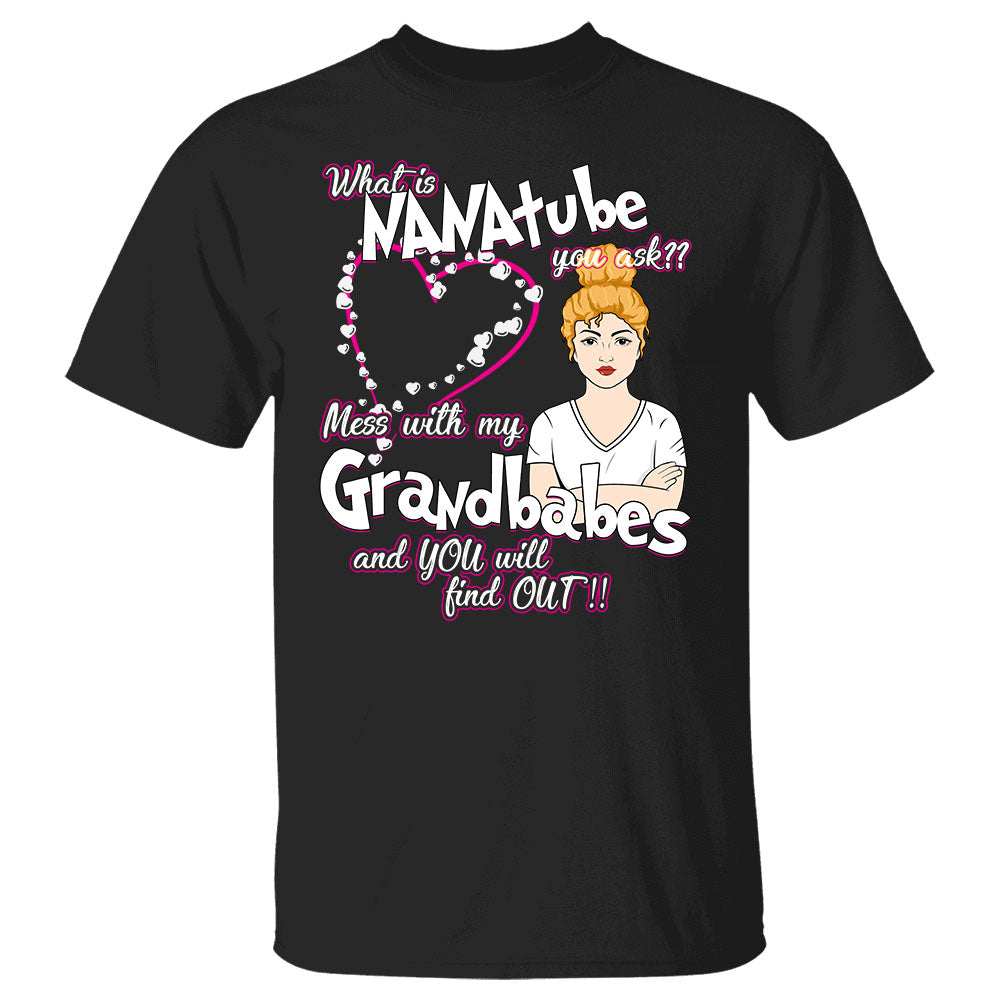 What Is Grandmatude You Ask Mess With My Grandbabes And You Will Find Out Personalized Shirt For Grandmas