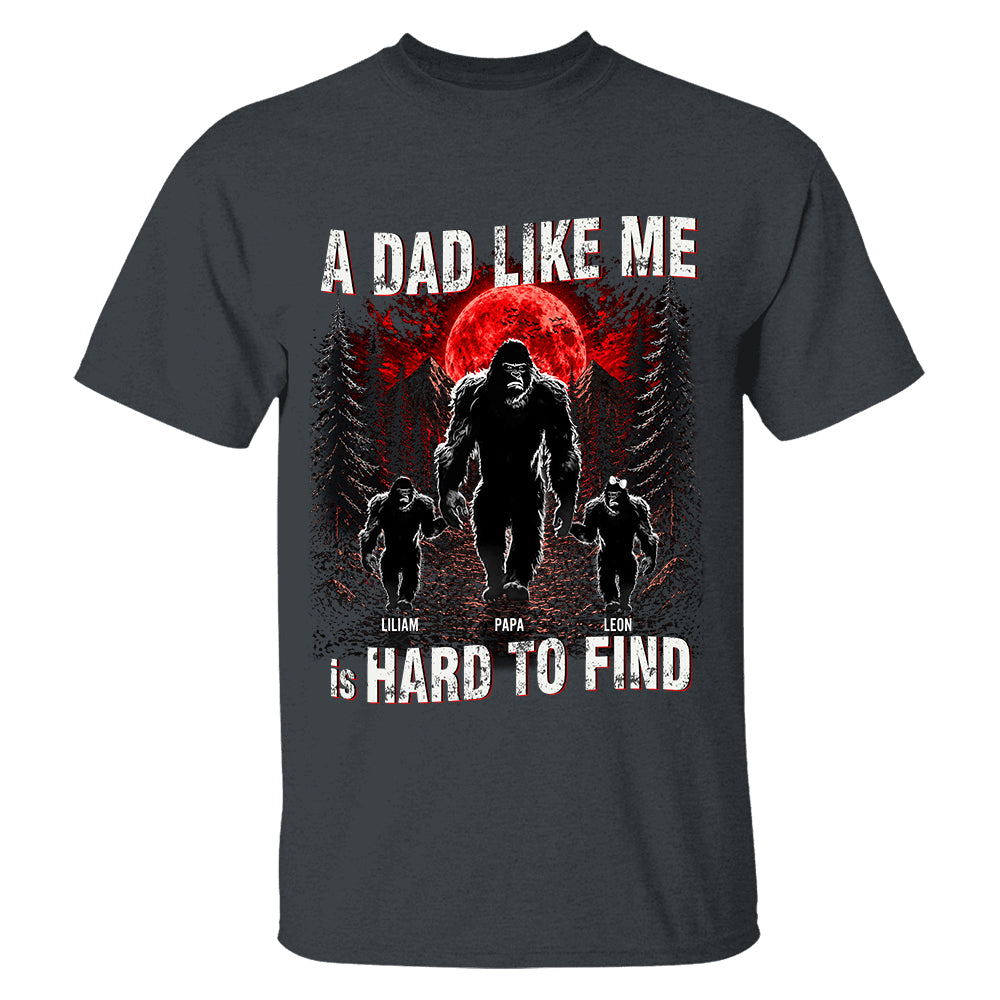 A Dad Like Me Is Hard To Find, Personalized Retro Funny Bigfoot Dad Shirt, Fathers Day Gift, Cool Dad Gift T1807