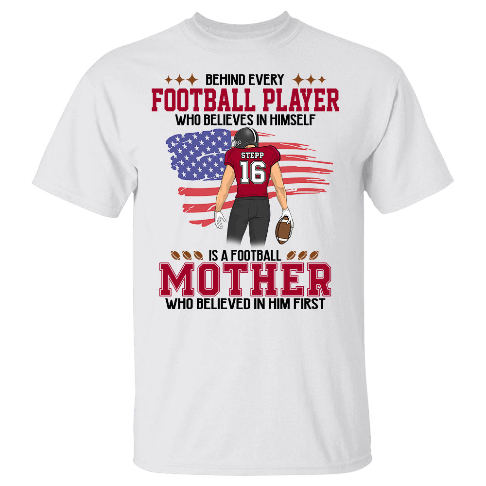 Behind Every Football Player Who Believes In Himself Personalized Shirt For GameDay