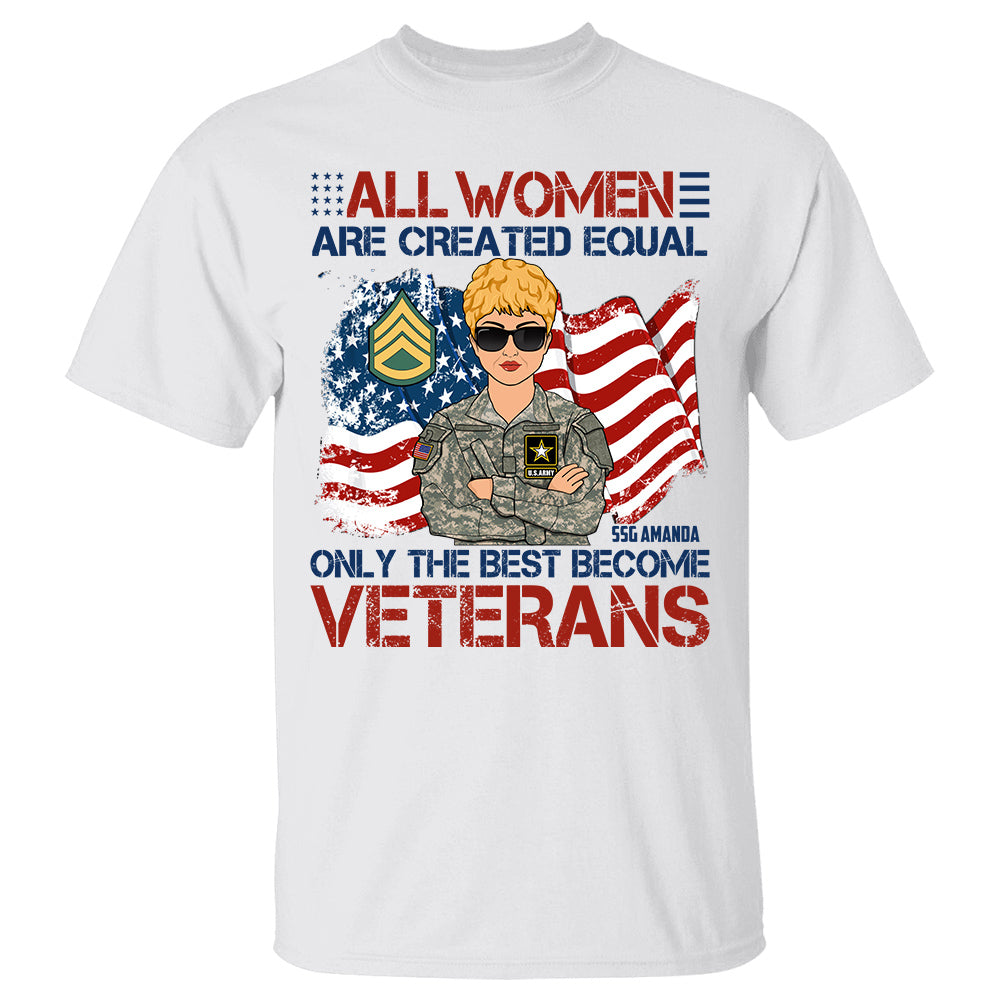 All Women Are Created Equal Only The Best Become Veterans Personalized Shirt For Veteran Custom Branch Name Rank H2511