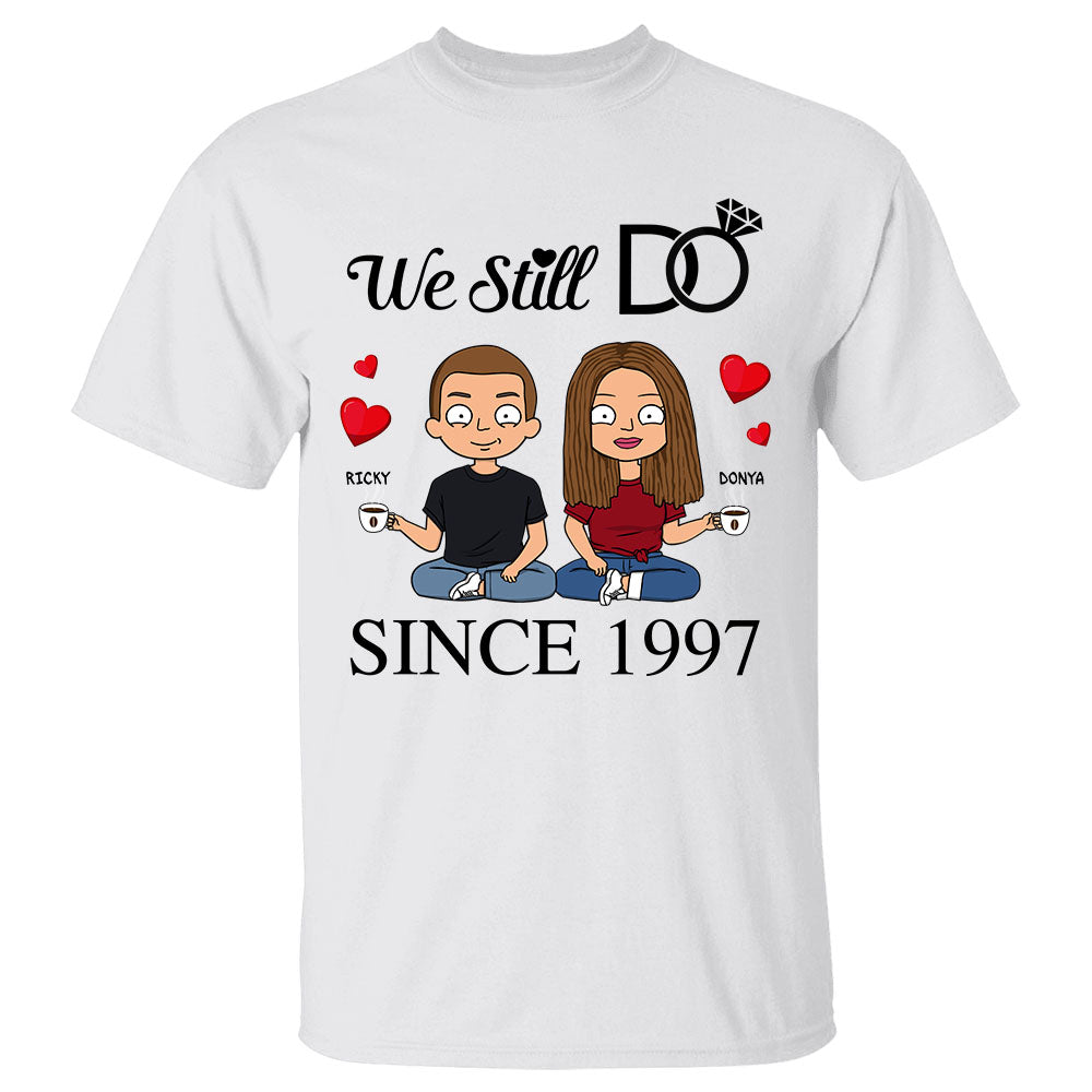We Still Do Since Year Personalized Shirts For Couple Wedding Anniversary Shirt