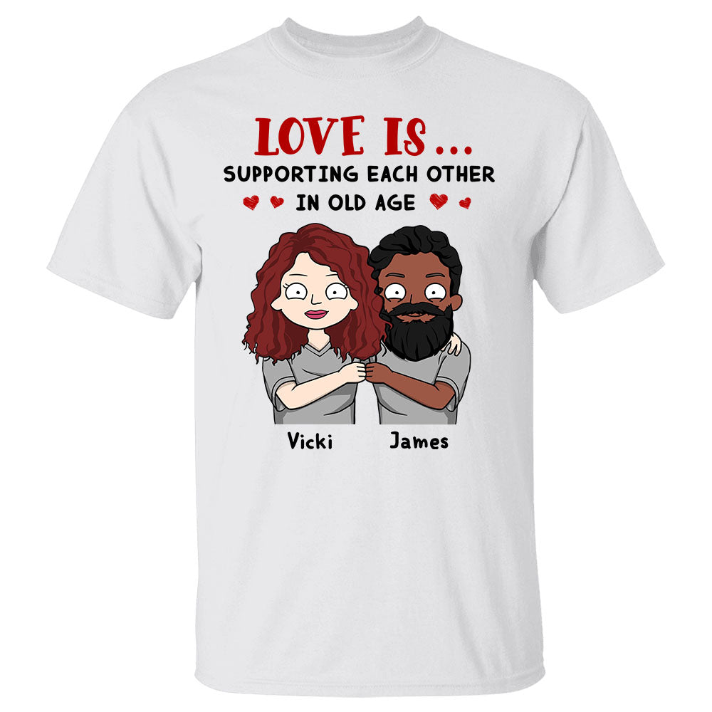Love Is Supporting Each Other In Old Age Personalized Couple Funny Shirt