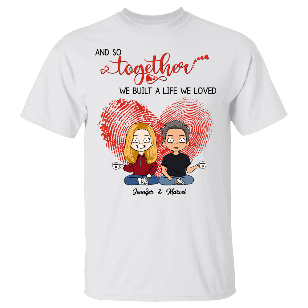 And So Together We Built A Life We Loved Fingerprint Personalized Couple Shirt