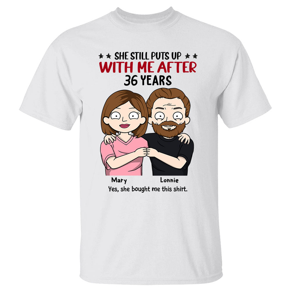 She Still Puts Up With Me After Number Years Personalized Shirt For Couple Wife Husband Anniversary Shirt