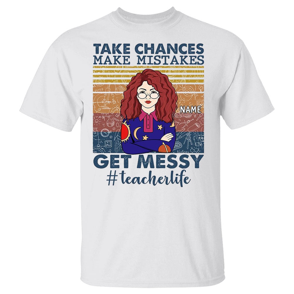 Take Chances Make Mistakes Get Messy Teacher Life Personalized Shirt