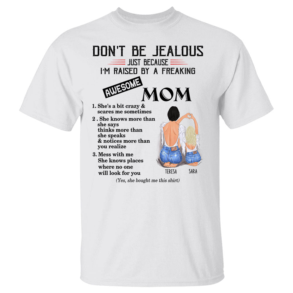 Don't Be Jealous Just Because I Am Raised By An Awesome Mom Personalized Shirt Gift For Daughter