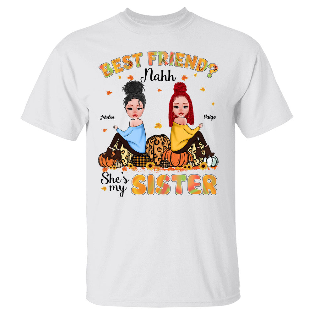 Best Friend Nahh She Is My Sister Personalized Shirt