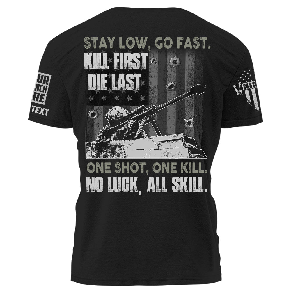 Stay Low Go Fast Kill First Die Last One Shot One Kill No Luck All Skill Personalized Shirt For Veteran K1702
