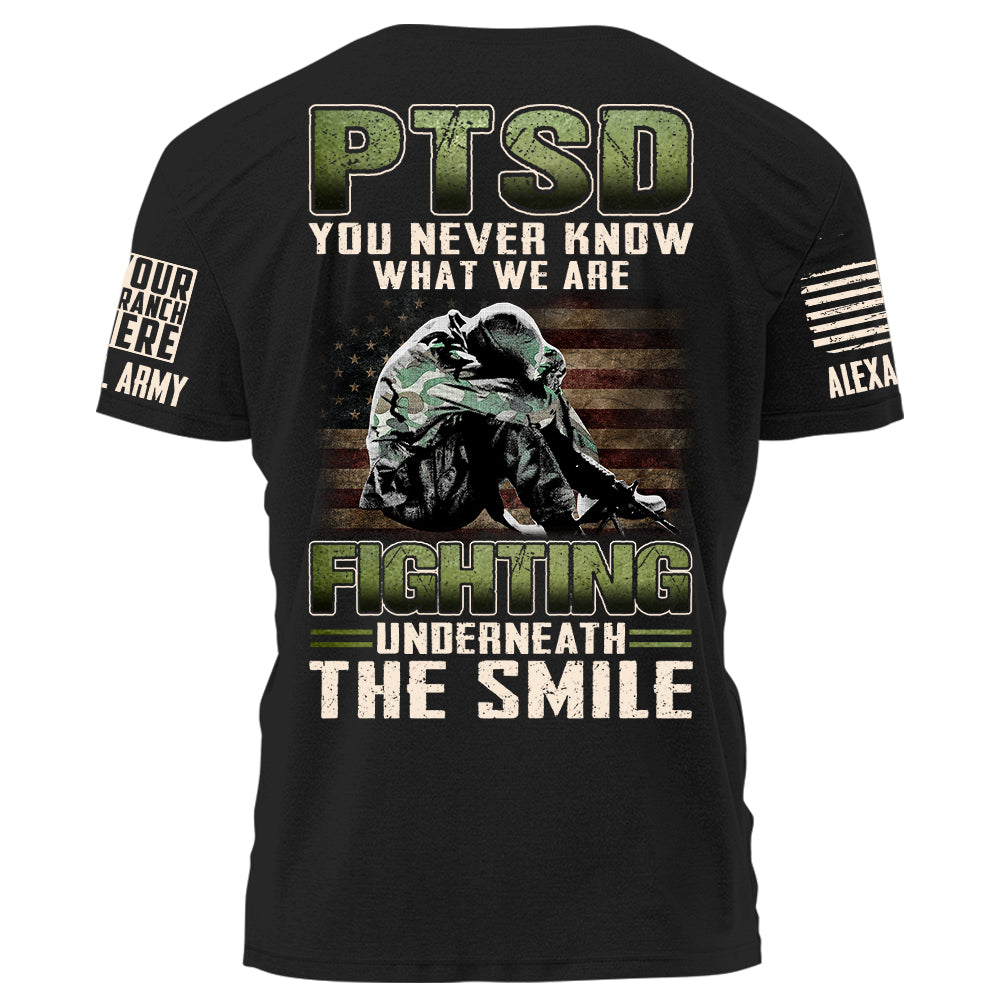 PTSD You Never Know What We Are Fighting Underneath The Smile Personalized Shirt For Veteran H2511