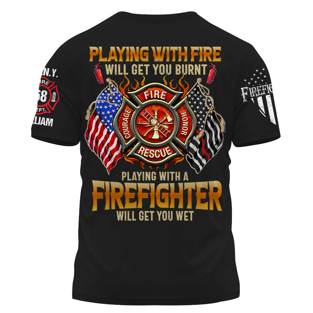 Custom Shirt Playing with Fire Will Get You Burnt Gift For Firefighter K1702