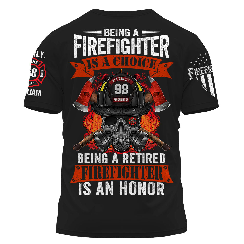 Being A Firefighter Is A Choice Being A Retired Firefighter Is An Honor Custom Shirt For Firefighter Firemen Shirt K1702