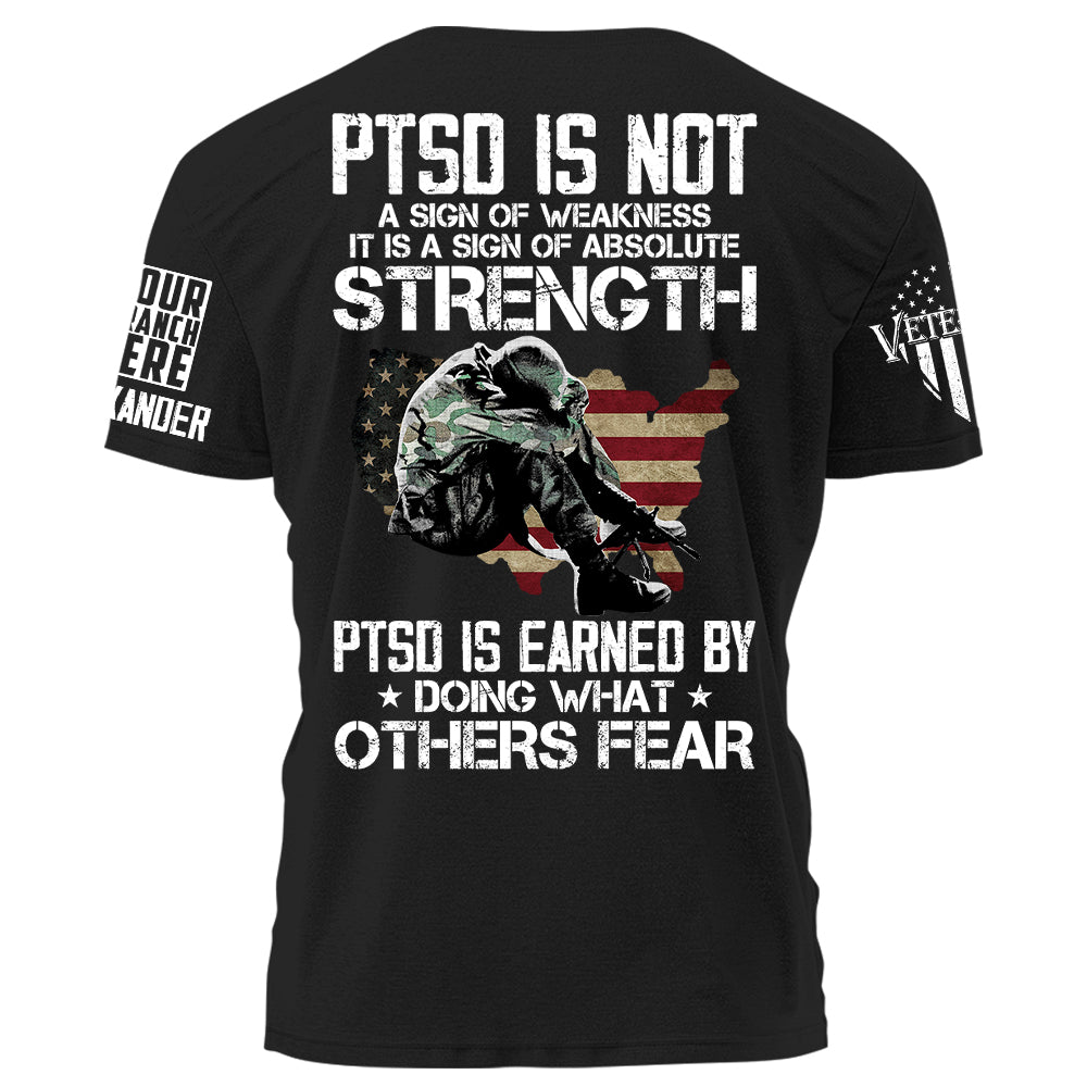 PTSD Is NOt A Sign Of Weakness PTSD Is Earned By Doing What Others Fear Personalized Grunge Style Shirt For Veteran H2511