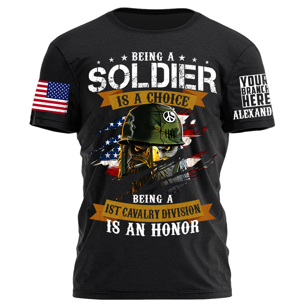 Veteran Custom Shirt Being A Soldier Is A Choice Being A 1st Cavalry Division Is An Honor Personalized Shirt For Military Veteran H2511