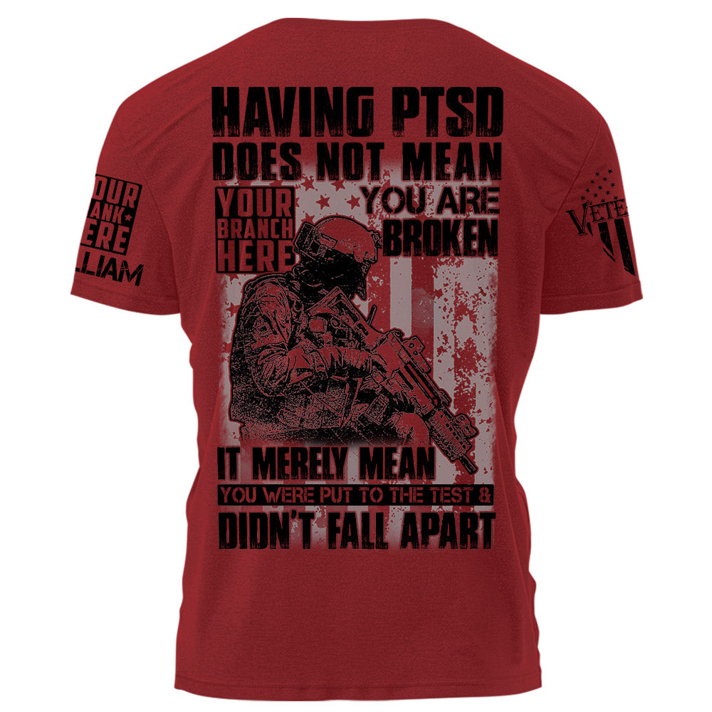 Having PTSD Does Not Mean You Are Broken It Merely Mean You Were Put To The  Test & Didn't Fall Apart Personalized Shirt For Veteran H2511