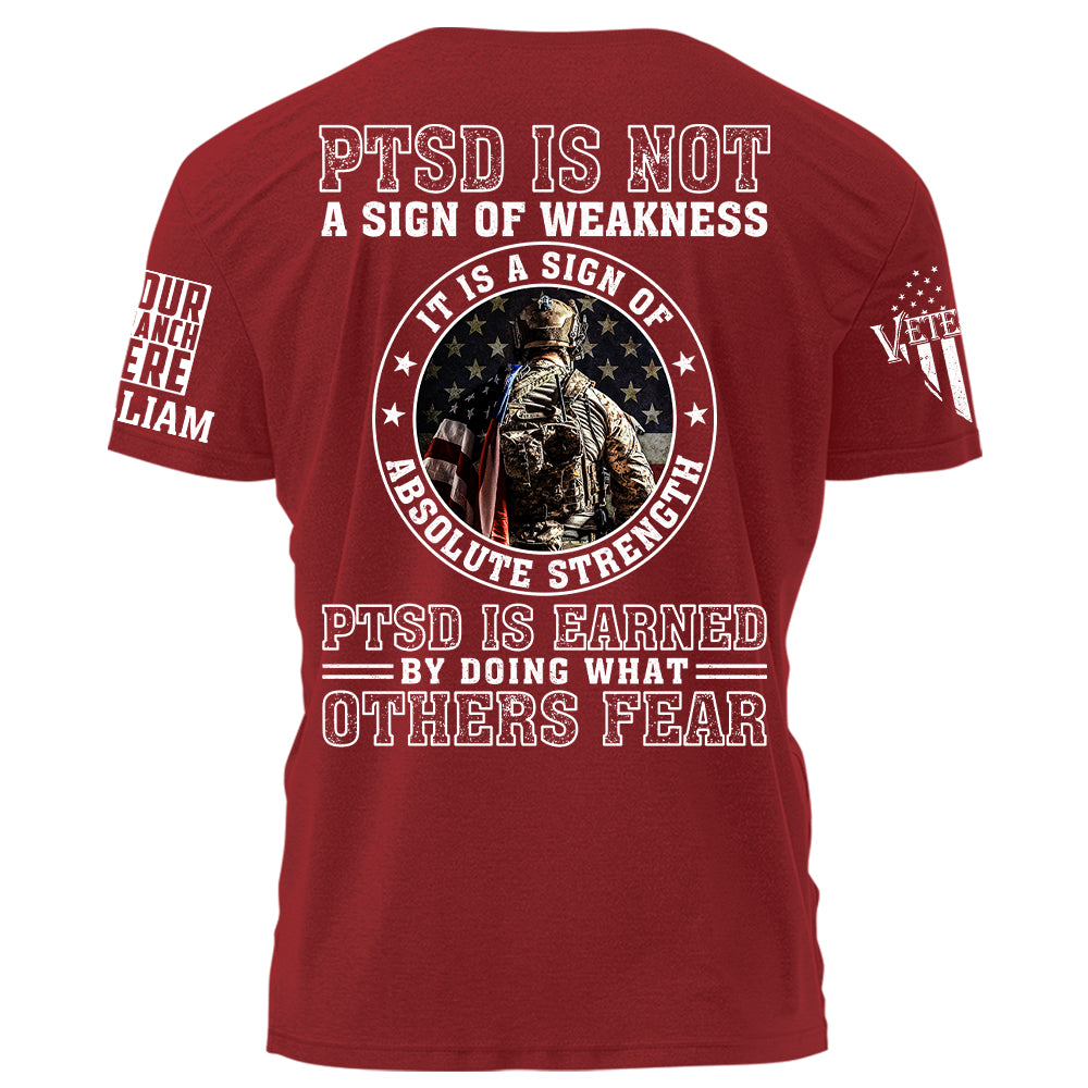 PTSD Is Not A Sign Of Weakness It Is Earned By Doing What Others Fear Personalized Grunge Style Shirt For Veteran H2511