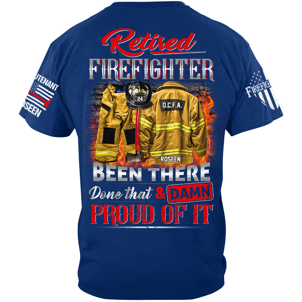Retired Firefighter Been There Done That And Damn Proud Of It Personalized Shirt Gift For Firemen Firefighter Shirt H2511