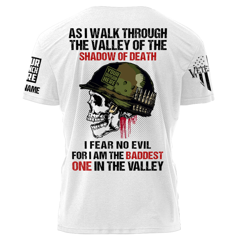 As I Walk Through The Valley Of The Shadow Of Death I Fear No Evil For I Am The Baddest One In The Valley Personalized Shirt For Veteran K1702