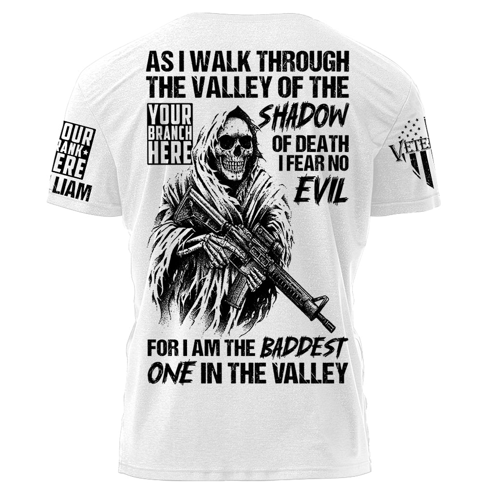 As I Walk Through The Valley Of The Shadow Of Death I Fear No Evil For I Am The Baddest One In The Valley Personalized Shirt For Veteran H2511