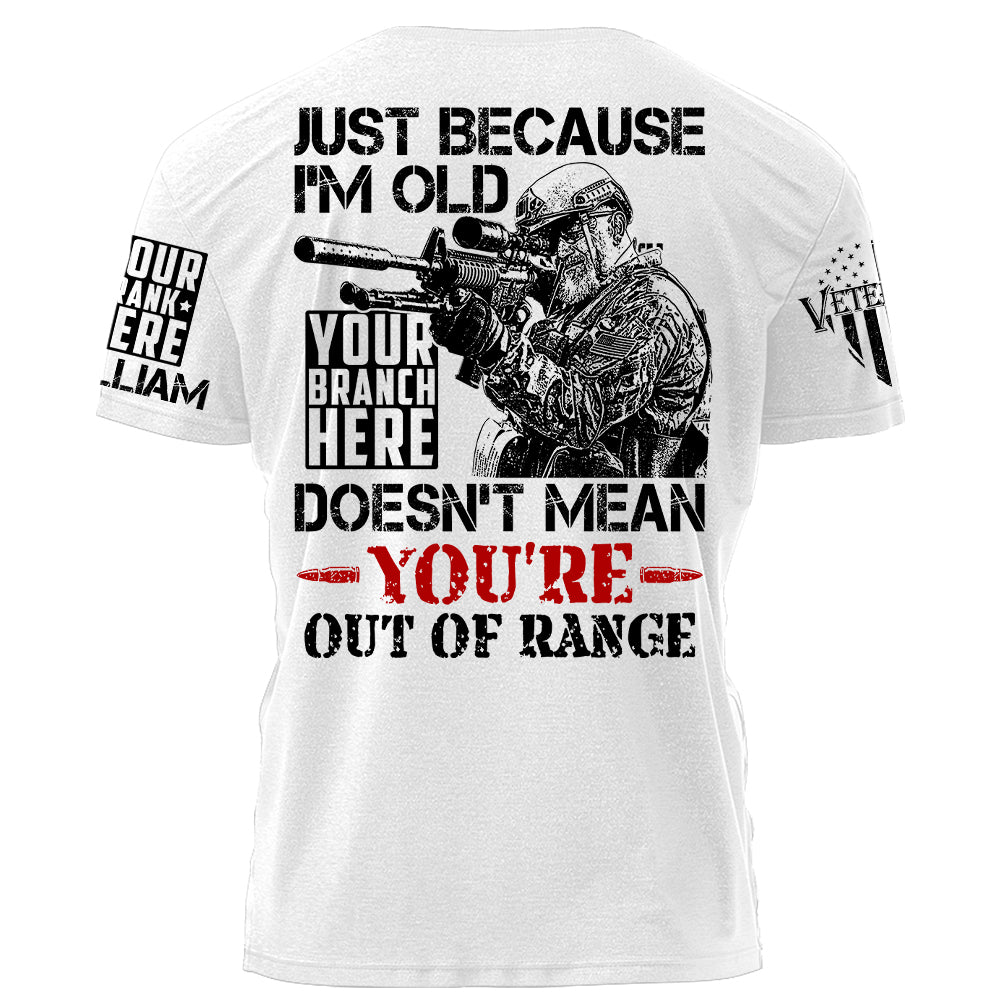 Premium Shirt Just Because I'm Old Doesn't Mean You're Out Of Range Personalized Shirt For Veteran H2511