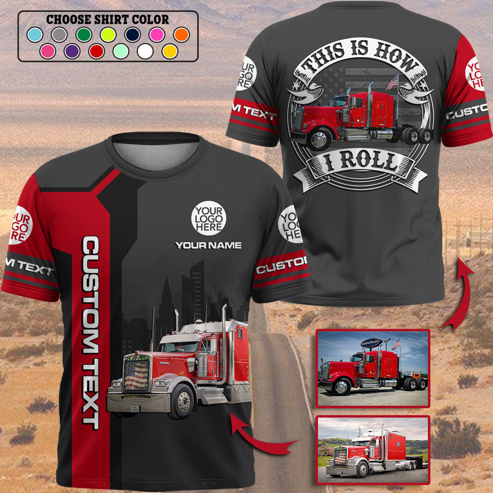 This Is How I Roll - Custom Photo Truck For Trucker Shirt A2110
