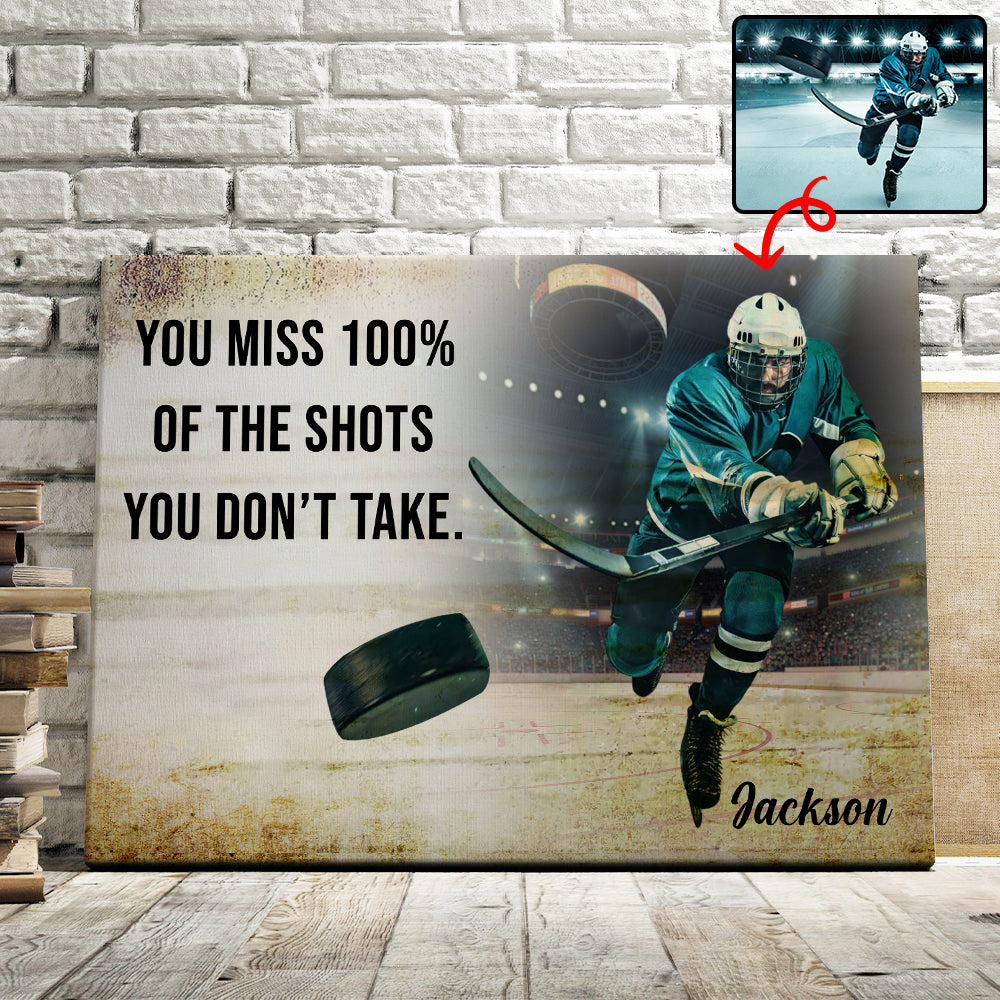 You Miss 100% Of The Shots You Don't Take - Personalized Ice Hockey Canvas Tu20