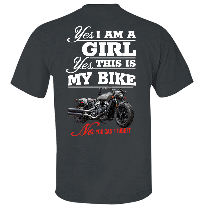 Yes I Am A Girl Yes This Is My Bike No You Can't Drive It - Custom Photo Shirt Pt99
