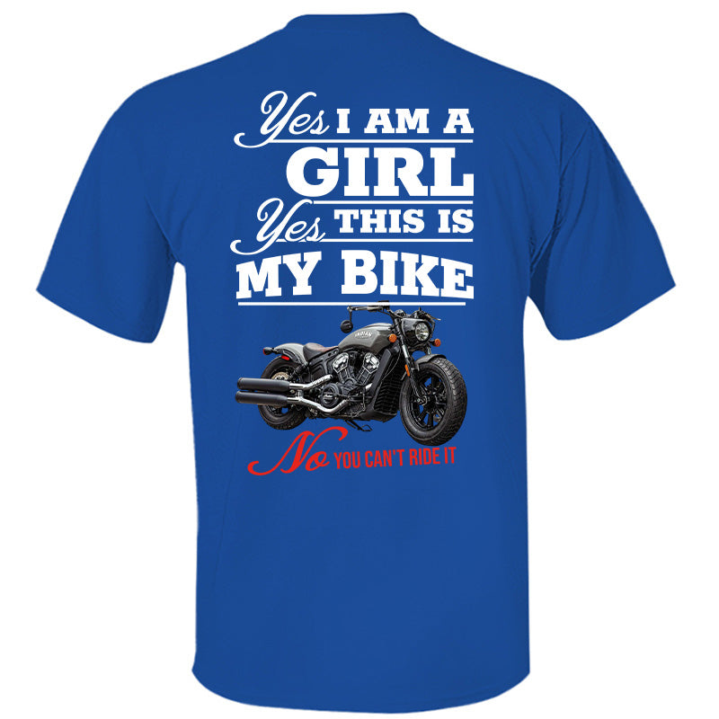 Yes I Am A Girl Yes This Is My Bike No You Can't Drive It - Custom Photo Shirt Pt99