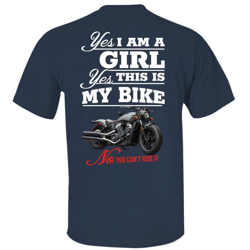 Yes I Am A Girl Yes This Is My Bike No You Can't Drive It - Custom Photo Shirt Pt99