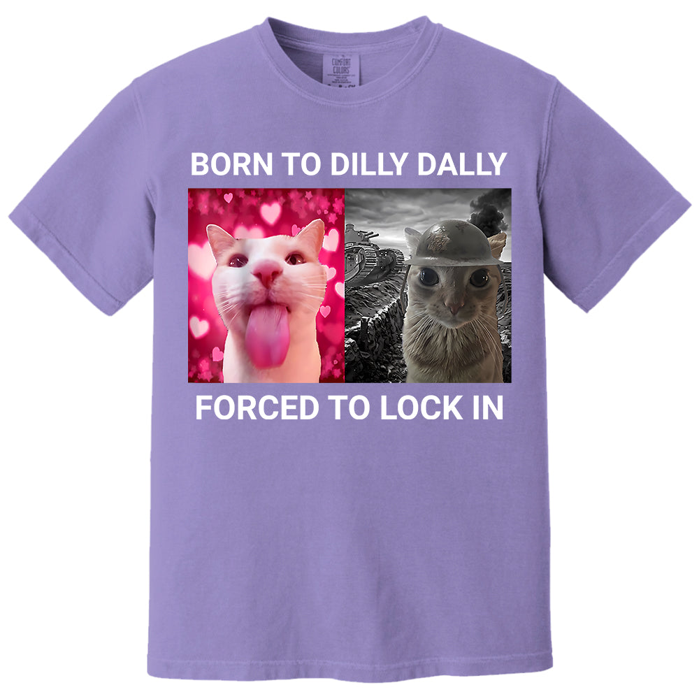 Born to Dilly Dally Forced to Lock in Funny Meme Cute Cat Shirts