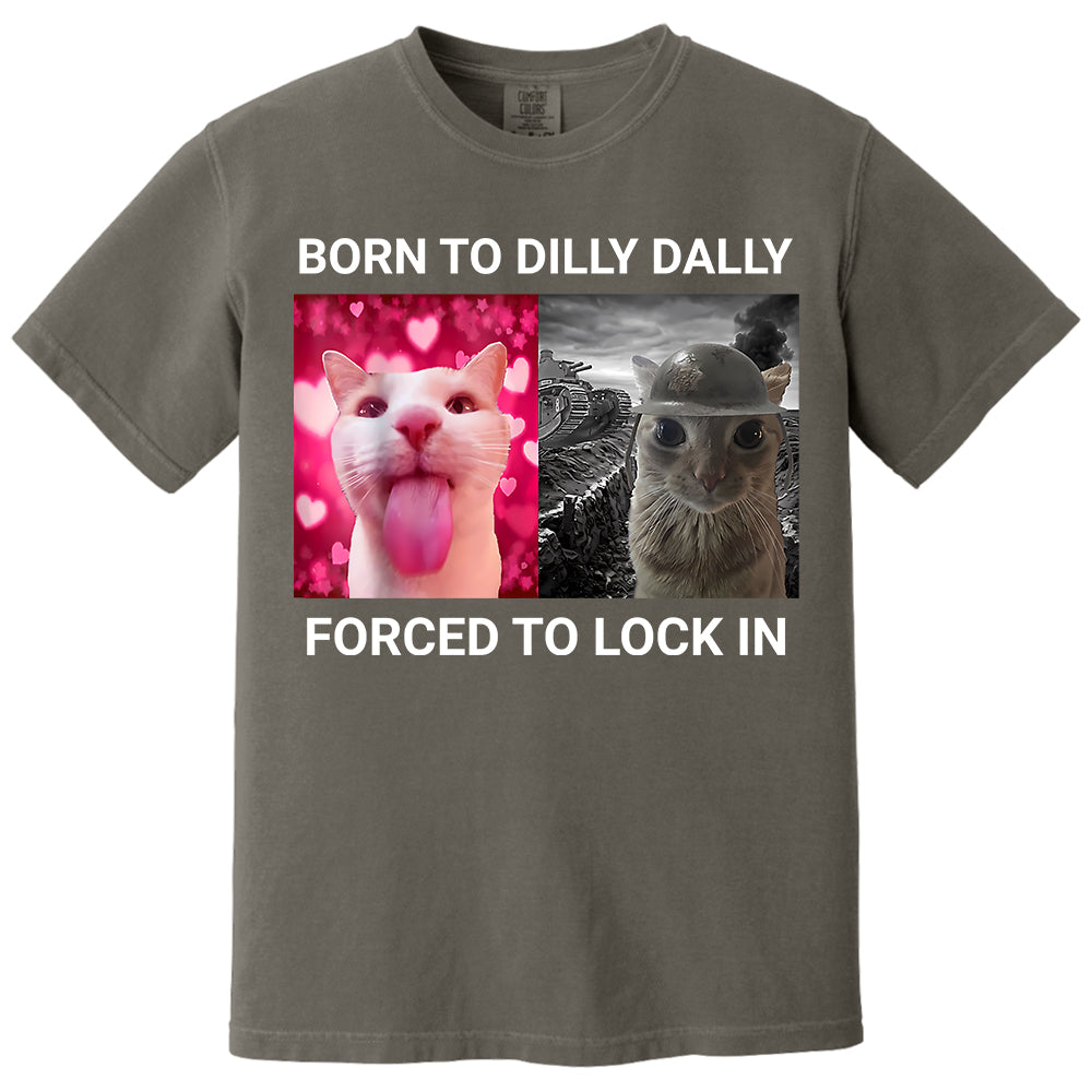 Born to Dilly Dally Forced to Lock in Funny Meme Cute Cat Shirts