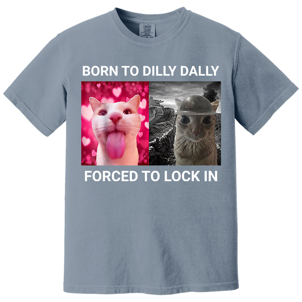 Born to Dilly Dally Forced to Lock in Funny Meme Cute Cat Shirts