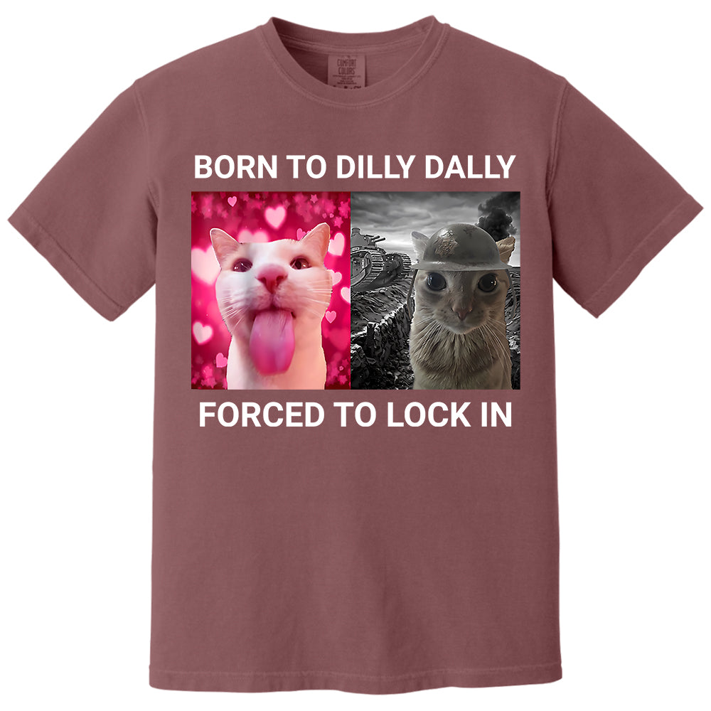Born to Dilly Dally Forced to Lock in Funny Meme Cute Cat Shirts