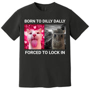 Born to Dilly Dally Forced to Lock in Funny Meme Cute Cat Shirts
