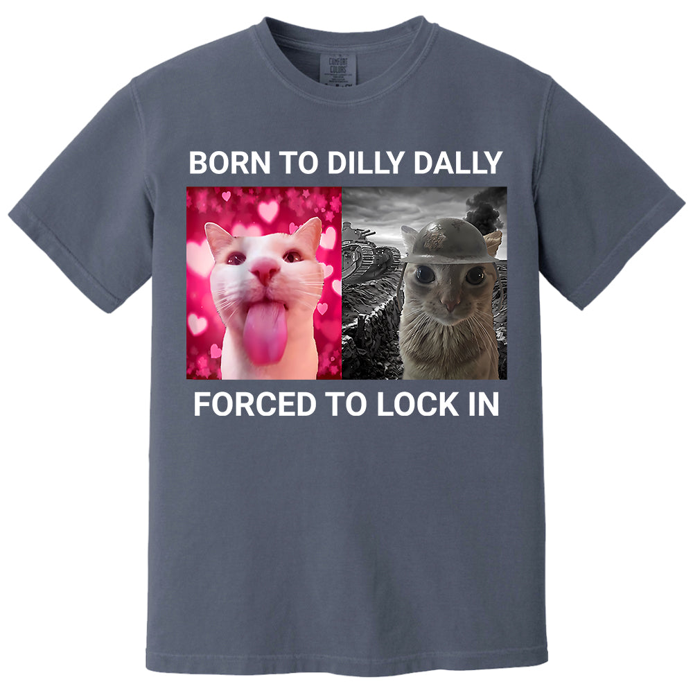 Born to Dilly Dally Forced to Lock in Funny Meme Cute Cat Shirts