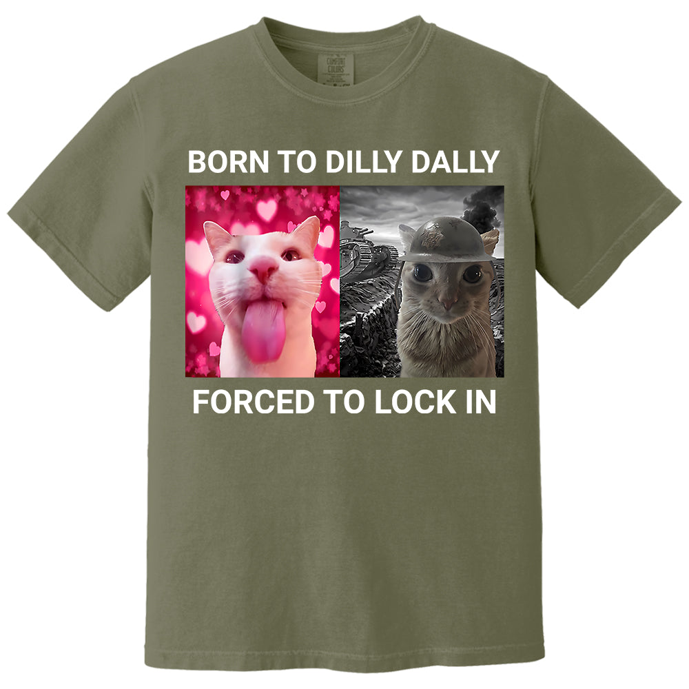 Born to Dilly Dally Forced to Lock in Funny Meme Cute Cat Shirts