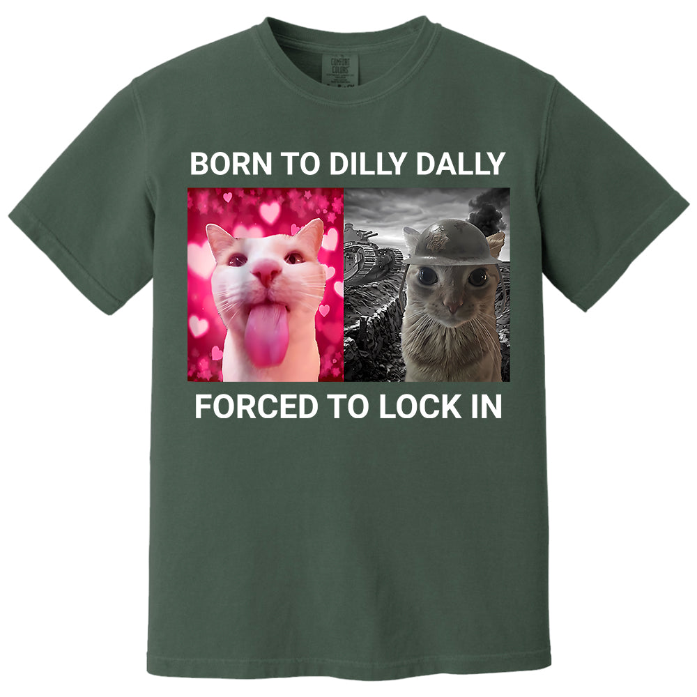 Born to Dilly Dally Forced to Lock in Funny Meme Cute Cat Shirts