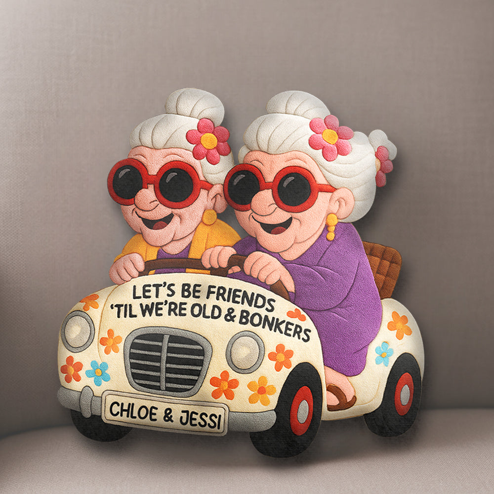 Let's Be Friends 'Til We're Old & Bonkers Personalized Besties Ugly Plush Pillow Li29