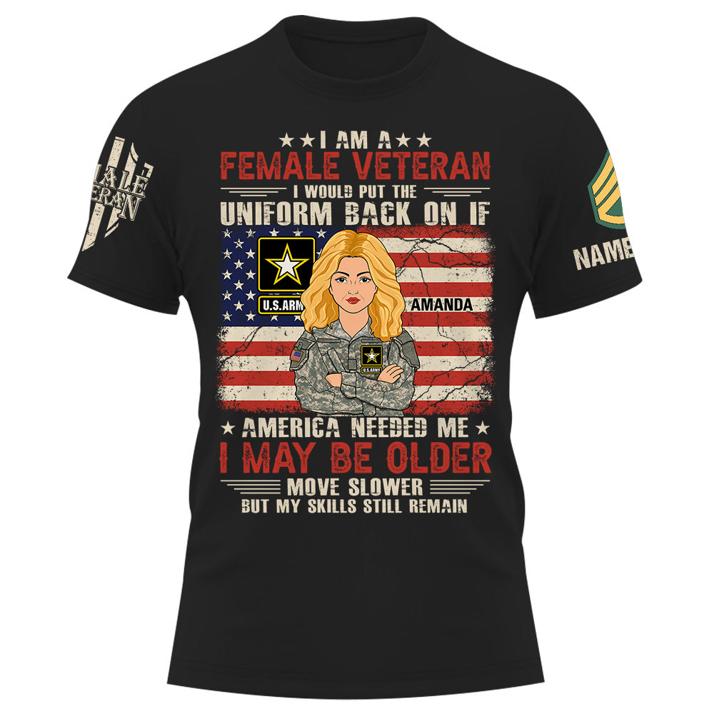 Personalized Shirt I Am A Female Veteran I Would Put The Uniform Back On If America Needed Me Custom Female Veteran K1702
