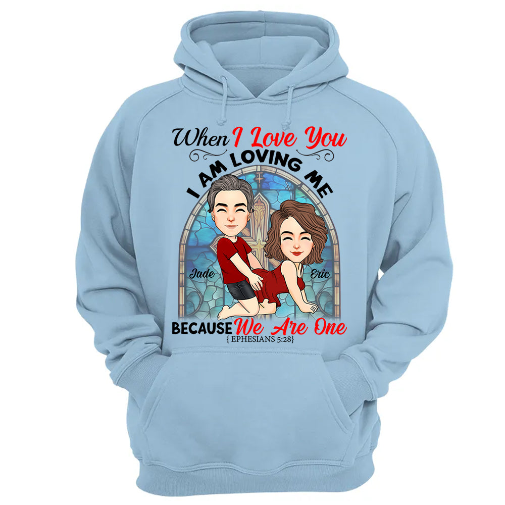 When I Love You I Am Loving Me Because We Are One - Personalized Shirt For Couple vr2