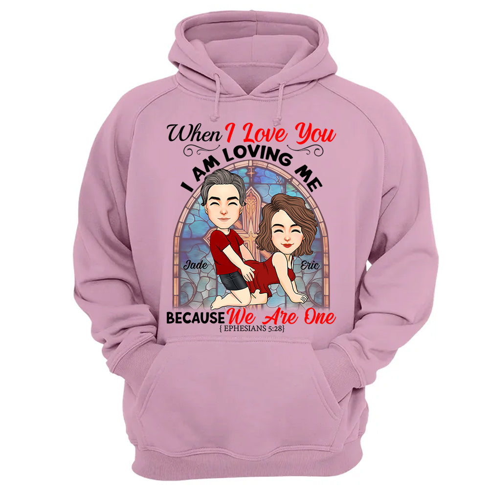 When I Love You I Am Loving Me Because We Are One - Personalized Shirt For Couple vr2