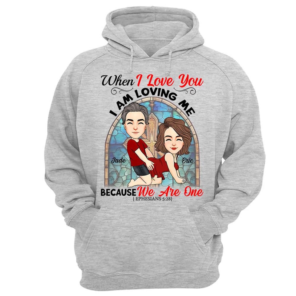 When I Love You I Am Loving Me Because We Are One - Personalized Shirt For Couple vr2
