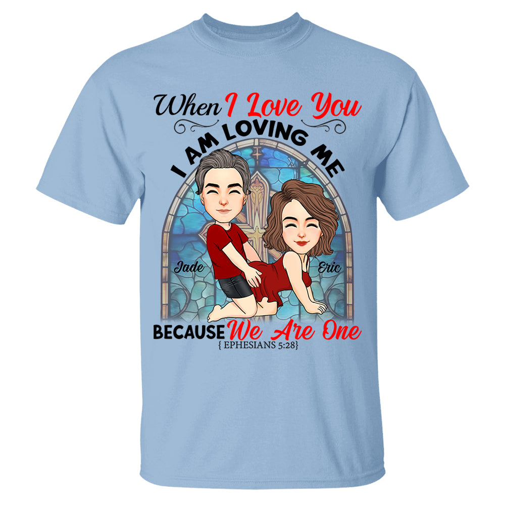 When I Love You I Am Loving Me Because We Are One - Personalized Shirt For Couple vr2
