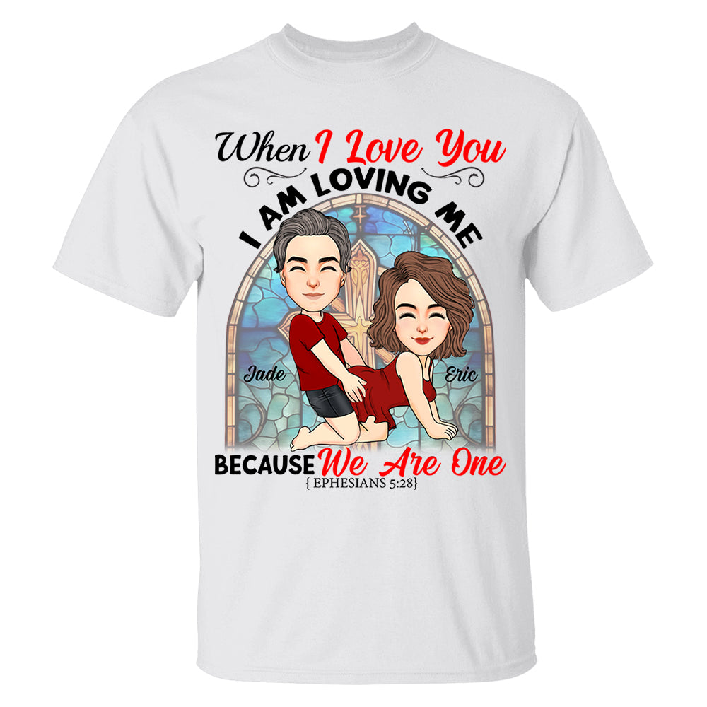 When I Love You I Am Loving Me Because We Are One - Personalized Shirt For Couple vr2