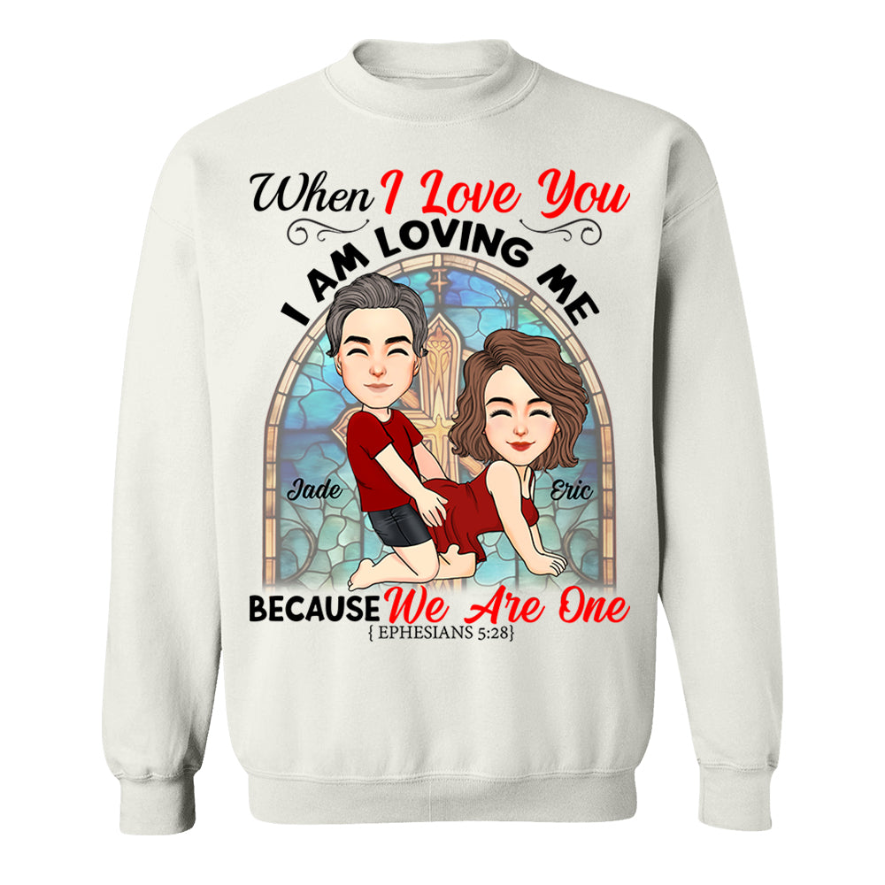 When I Love You I Am Loving Me Because We Are One - Personalized Shirt For Couple vr2