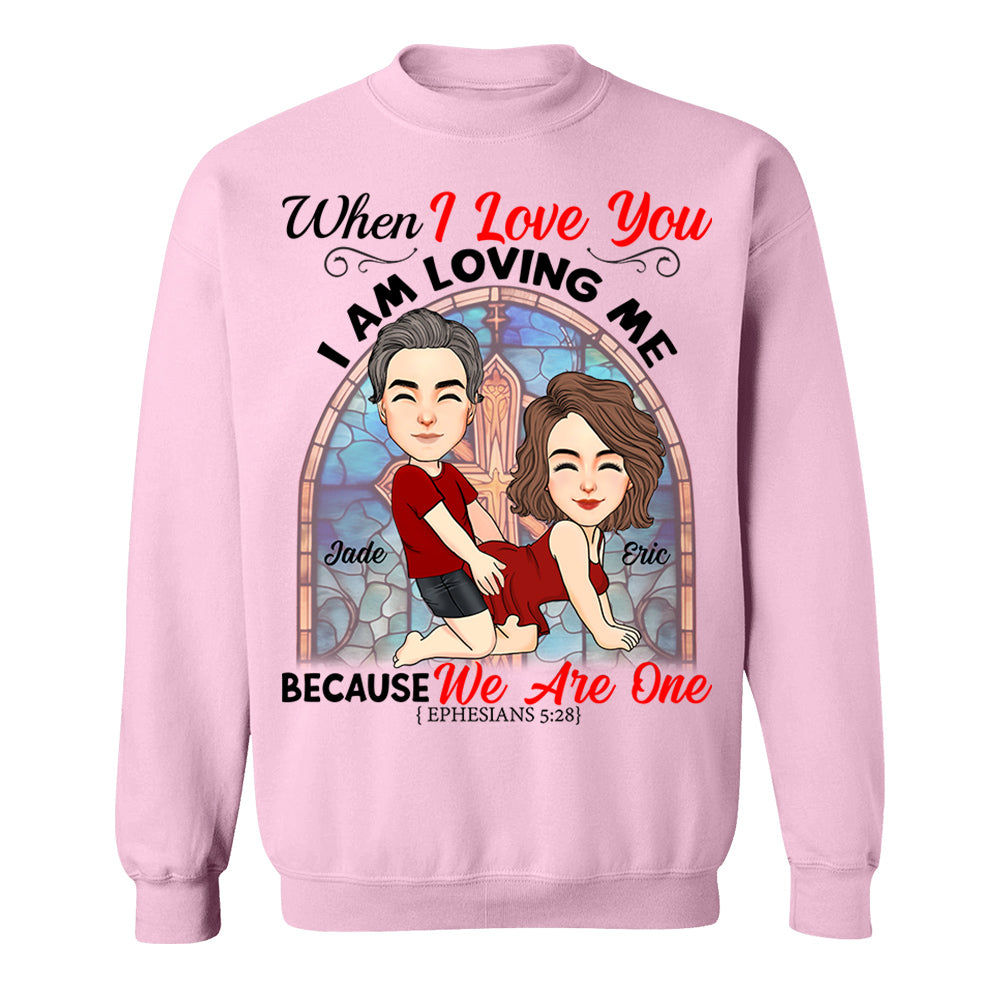 When I Love You I Am Loving Me Because We Are One - Personalized Shirt For Couple vr2